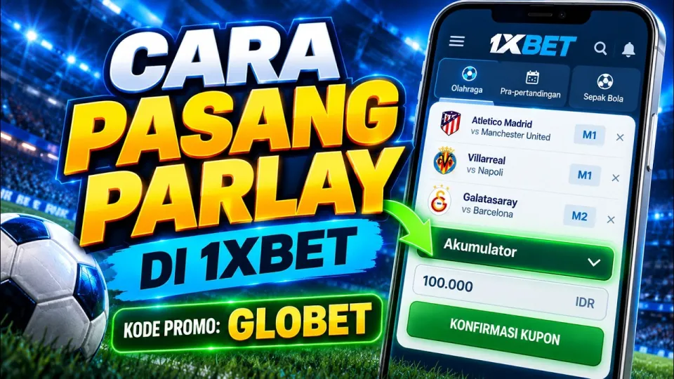 7 langkah cara pasang parlay di 1xBet dengan mudah dan lengkap